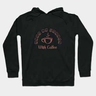 Life is better with coffee Hoodie